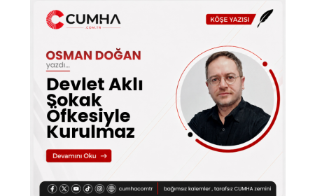 Devlet Aklı Sokak Öfkesiyle Kurulmaz