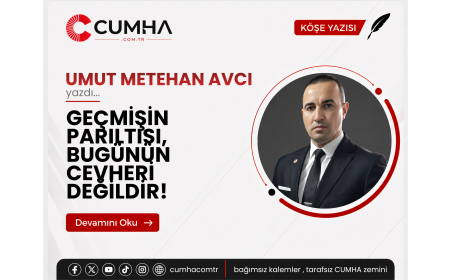 GEÇMİŞİN PARILTISI, BUGÜNÜN CEVHERİ DEĞİLDİR!