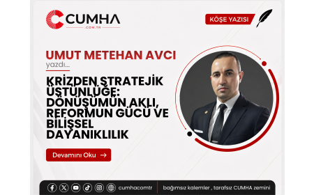 KRİZDEN STRATEJİK ÜSTÜNLÜĞE: DÖNÜŞÜMÜN AKLI, REFORMUN GÜCÜ VE BİLİŞSEL DAYANIKLILIK