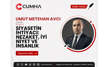 SİYASETİN İHTİYACI: NEZAKET, İYİ NİYET VE İNSANLIK