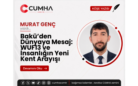 Bakü’den Dünyaya Mesaj: WUF13 ve İnsanlığın Yeni Kent Arayışı