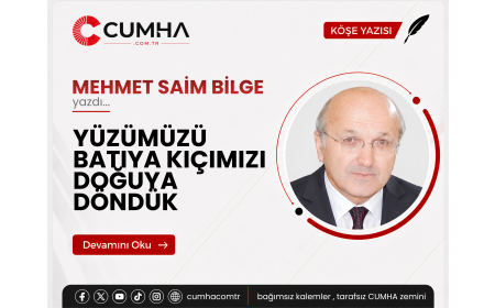 YÜZÜMÜZÜ BATIYA KIÇIMIZI DOĞUYA DÖNDÜK