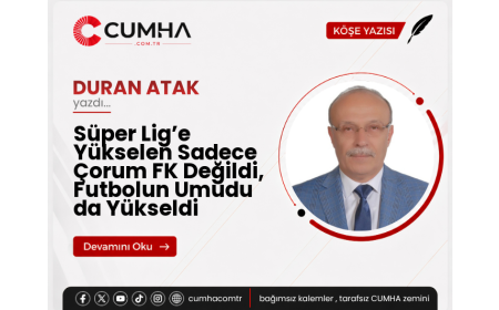 Süper Lig’e Yükselen Sadece Çorum FK Değildi, Futbolun Umudu da Yükseldi