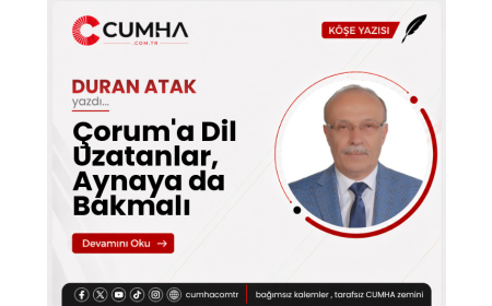 Çorum'a Dil Uzatanlar, Aynaya da Bakmalı