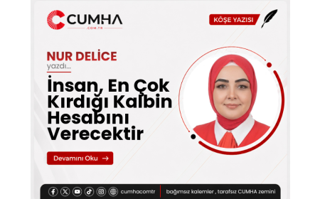 İnsan, En Çok Kırdığı Kalbin Hesabını Verecektir