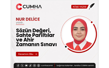 Sözün Değeri, Sahte Parıltılar ve Ahir Zamanın Sınavı