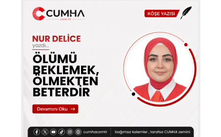 ÖLÜMÜ BEKLEMEK, ÖLMEKTEN BETERDİR