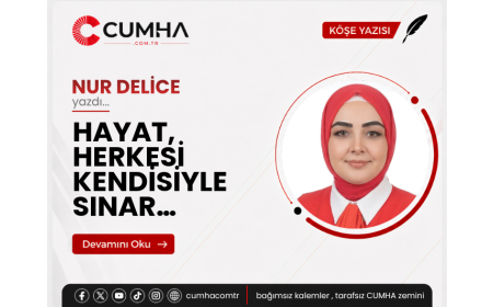 HAYAT, HERKESİ KENDİSİYLE SINAR…