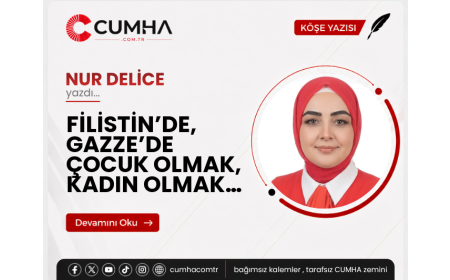 FİLİSTİN’DE, GAZZE’DE ÇOCUK OLMAK, KADIN OLMAK…