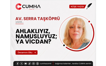 AHLAKLIYIZ, NAMUSLUYUZ; YA VİCDAN?