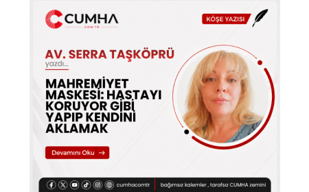 MAHREMİYET MASKESİ: HASTAYI KORUYOR GİBİ YAPIP KENDİNİ AKLAMAK