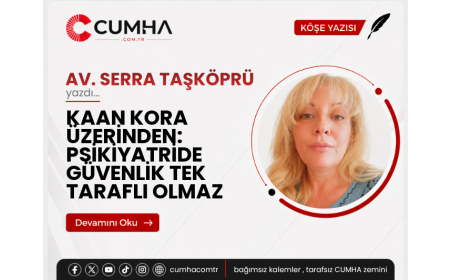 KAAN KORA ÜZERİNDEN: PSİKİYATRİDE GÜVENLİK TEK TARAFLI OLMAZ