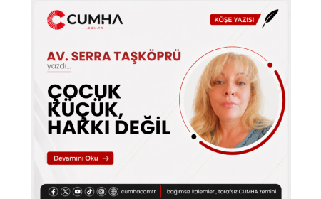 ÇOCUK KÜÇÜK, HAKKI DEĞİL