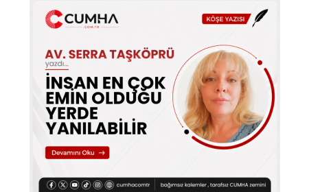 İNSAN EN ÇOK EMİN OLDUĞU YERDE YANILABİLİR