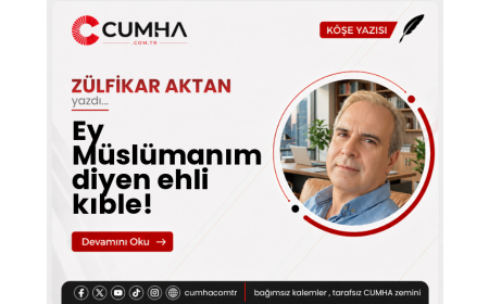 Ey Müslümanım diyen ehli kıble!