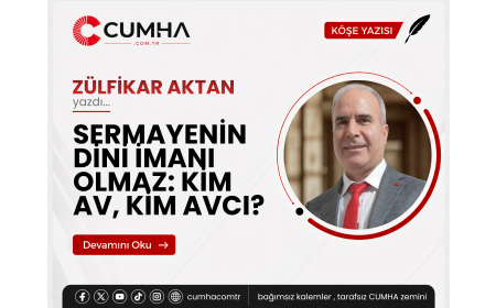 SERMAYENİN DİNİ İMANI OLMAZ: KİM AV, KİM AVCI?
