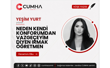 NEDEN KENDİ KONFORUMDAN VAZGEÇEYİM DİYEN IRMAK ÖĞRETMEN
