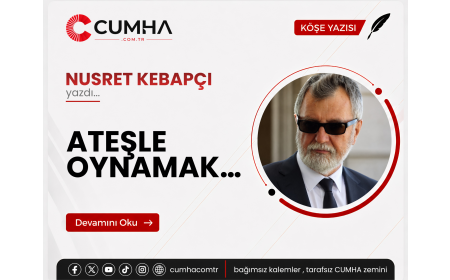 ATEŞLE OYNAMAK…