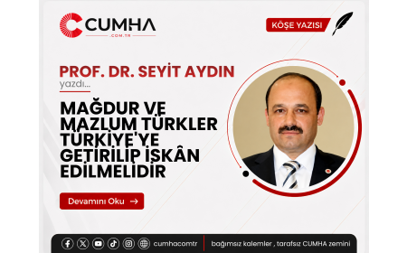 MAĞDUR VE MAZLUM TÜRKLER TÜRKİYE'YE GETİRİLİP İSKÂN EDİLMELİDİR