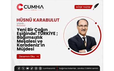 Yeni Bir Çağın Eşiğinde: TÜRKİYE ; Bağımsızlık Meşalesi ve Karadeniz’in Müjdesi