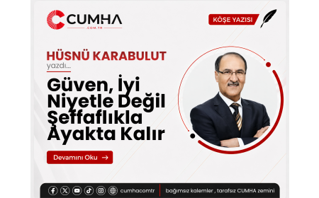 Güven, İyi Niyetle Değil Şeffaflıkla Ayakta Kalır