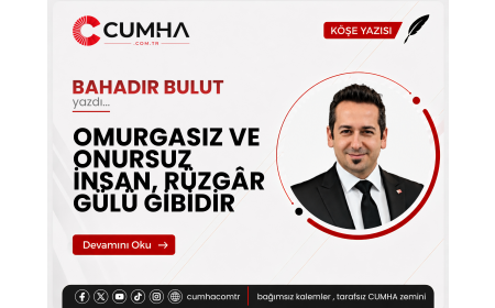 OMURGASIZ VE ONURSUZ İNSAN, RÜZGÂR GÜLÜ GİBİDİR