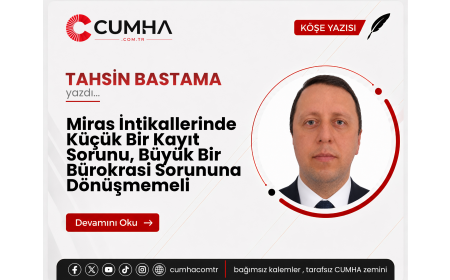Miras İntikallerinde Küçük Bir Kayıt Sorunu, Büyük Bir Bürokrasi Sorununa Dönüşmemeli