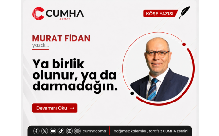 Ya birlik olunur, ya da darmadağın.