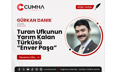 Turan Ufkunun Yarım Kalan Türküsü “Enver Paşa”