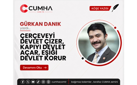 ÇERÇEVEYİ DEVLET ÇİZER, KAPIYI DEVLET AÇAR, EŞİĞİ DEVLET KORUR