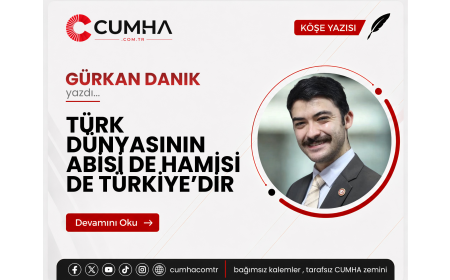 TÜRK DÜNYASININ ABİSİ DE HAMİSİ DE TÜRKİYE’DİR