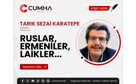 RUSLAR, ERMENİLER, LAİKLER...