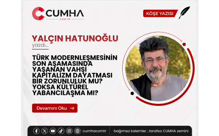 TÜRK MODERNLEŞMESİNİN SON AŞAMASINDA YAŞANAN VAHŞİ KAPİTALİZM DAYATMASI BİR ZORUNLULUK MU? YOKSA KÜLTÜREL YABANCILAŞMA MI?