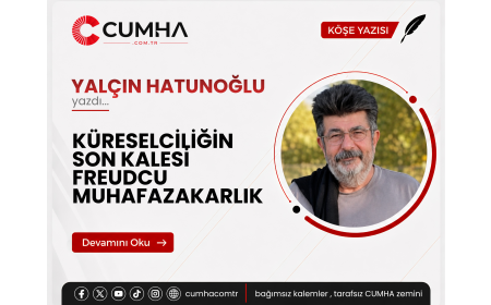 KÜRESELCİLİĞİN SON KALESİ FREUDCU MUHAFAZAKARLIK