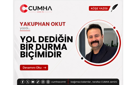 YOL DEDİĞİN BİR DURMA BİÇİMİDİR