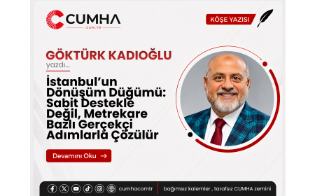 İstanbul’un Dönüşüm Düğümü: Sabit Destekle Değil, Metrekare Bazlı Gerçekçi Adımlarla Çözülür