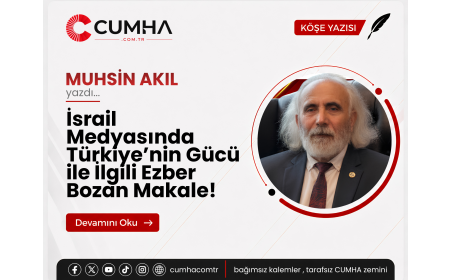 İsrail Medyasında Türkiye’nin Gücü ile İlgili Ezber Bozan Makale!