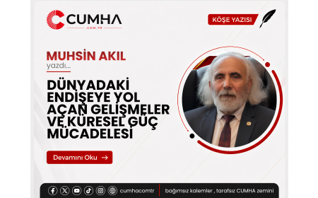DÜNYADAKİ ENDİŞEYE YOL AÇAN GELİŞMELER VE KÜRESEL GÜÇ MÜCADELESİ