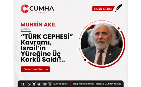 “TÜRK CEPHESİ” Kavramı, İsrail’in Yüreğine Üç Korku Saldı!..