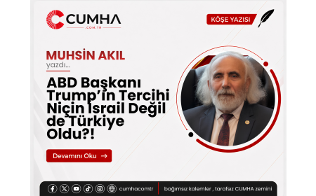 ABD Başkanı Trump’ın Tercihi Niçin İsrail Değil  de Türkiye Oldu?!