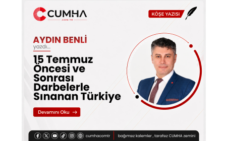 15 Temmuz Öncesi ve Sonrası Darbelerle Sınanan Türkiye