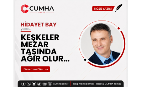 KEŞKELER MEZAR TAŞINDA AĞIR OLUR…