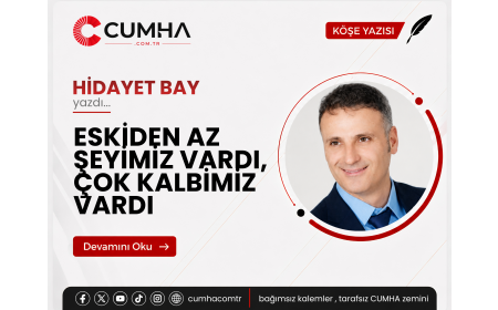 ESKİDEN AZ ŞEYİMİZ VARDI, ÇOK KALBİMİZ VARDI