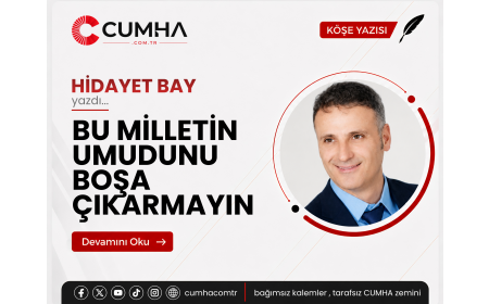 BU MİLLETİN UMUDUNU BOŞA ÇIKARMAYIN