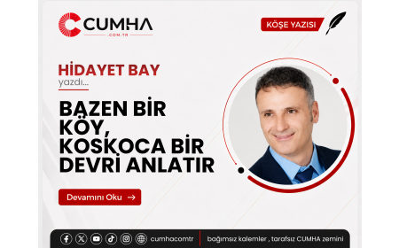 BAZEN BİR KÖY, KOSKOCA BİR DEVRİ ANLATIR