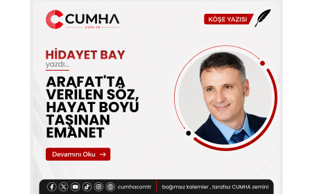 ARAFAT'TA VERİLEN SÖZ, HAYAT BOYU TAŞINAN EMANET