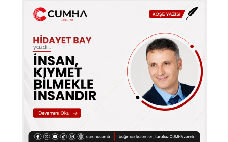 İNSAN, KIYMET BİLMEKLE İNSANDIR