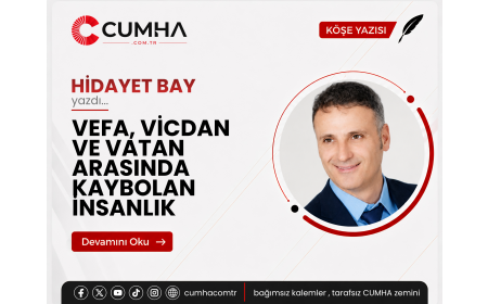 VEFA, VİCDAN VE VATAN ARASINDA KAYBOLAN İNSANLIK