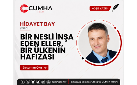 BİR NESLİ İNŞA EDEN ELLER, BİR ÜLKENİN HAFIZASI