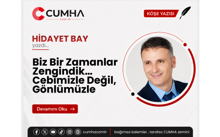 Biz Bir Zamanlar Zengindik… Cebimizle Değil, Gönlümüzle